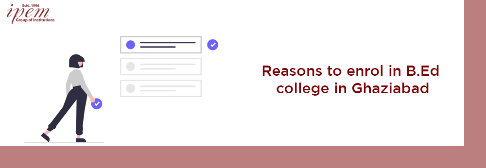 Reasons to Enrol in Best B.Ed College in Ghaziabad