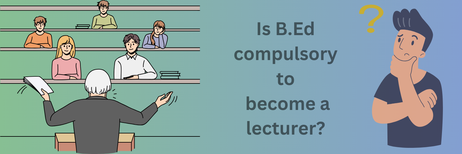 Is B.Ed compulsory to become a lecturer